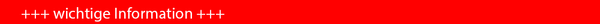 roter Balken auf dem steht: Wichtige Information